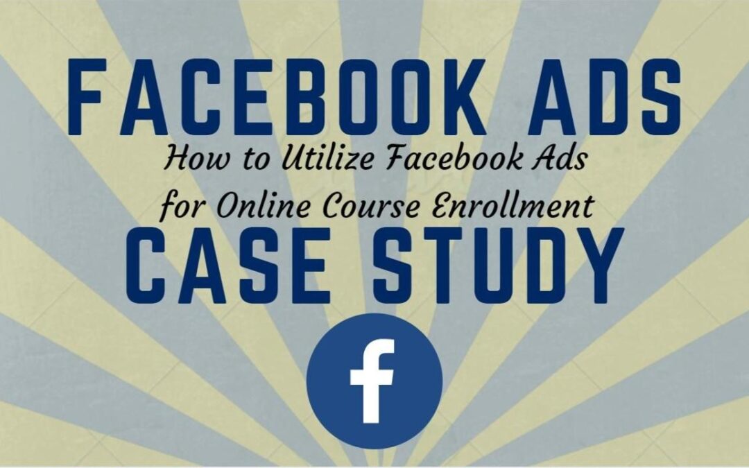 Case Study: How To Turn $2,165 in Facebook Ads into $25,285 in Online Course Enrollment