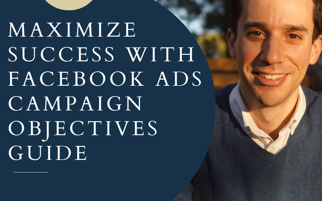 Maximize Success with Facebook Ads Campaign Objectives Guide